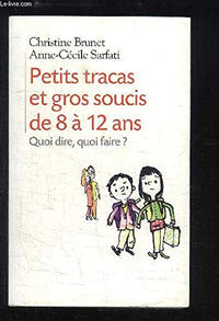 Petits tracas et gros soucis de 8 à 12 ans : Quoi dire, quoi faire ?
