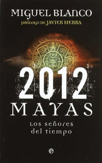 2012 mayas : los señores del tiempo