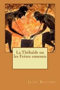 La Thébaïde ou les Frères ennemis