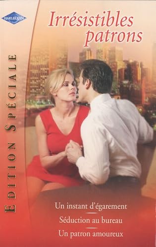 Irrésistibles patrons: Un instant d'égarement ; Séduction au bureau ; Un patron amoureux