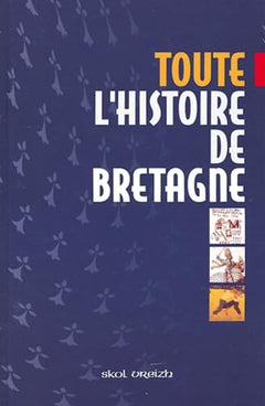 Toute l'histoire de Bretagne - des origines à la fin du XXe siècle