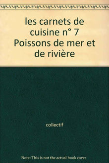 les carnets de cuisine n° 7 Poissons de mer et de rivière