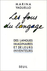 Les fous du langage. Des langues imaginaires et de leurs inventeurs