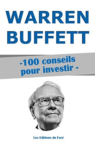 warren buffett : 100 conseils pour investir: devenir riche