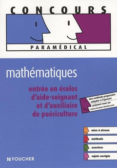 Mathématiques : Entrée en écoles d'aide-soignant et d'auxiliaire de puériculture (Ancienne Edition)