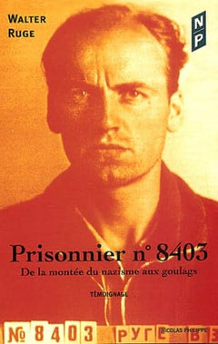 Prisonnier, numéro 8403 De la montee du nazisme aux goulags