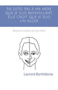 Ne dites pas à ma mère que je suis bienveillant, elle croit que je suis un killer: Devenez le meilleur de vous-même
