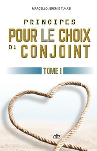 Principes pour le choix du conjoint: Tome 1