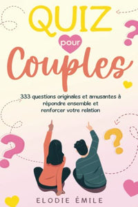 Quiz pour Couples: 333 Questions Originales et Amusantes à Répondre Ensemble et Renforcer Votre Relation