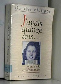 J'avais quinze ans.... ...En juin 44, en Normandie