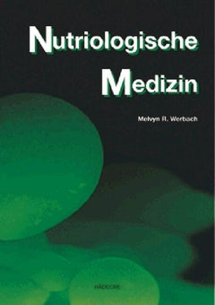Nutriologische Medizin: Orthomolekulare Vorsorge und Therapie. Ein Quellenbuch klinischer Forschung über den Einfluß von Nahrung, Nutrienten und Unverträglichkeiten auf mehr als hundert Krankheiten