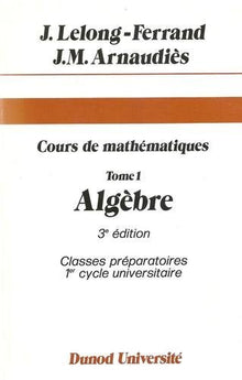 Cours de mathématiques, tome 1 : Algèbre