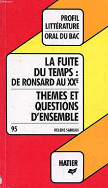 Profil d'une oeuvre. La fuite du temps: De Ronsard au XXe. Thèmes et questions d'ensemble