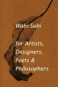 Wabi-Sabi à l'usage des artistes designers, poètes et philosophes