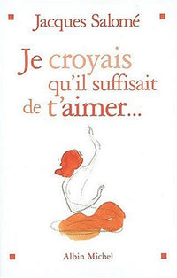 Je croyais qu'il suffisait de t'aimer : Nouvelles du coeur