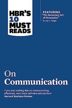 HBR's 10 Must Reads on Communication (with featured article "The Necessary Art of Persuasion," by Jay A. Conger).