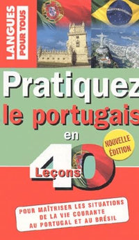 Pratiquez le portugais en 40 leçons: Portugal-Brésil