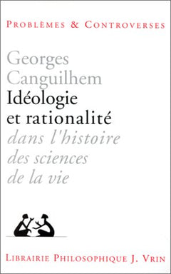 Idéologie et rationalité dans l'histoire des sciences de la vie - nouvelles études d'histoire et de philosophie des sciences