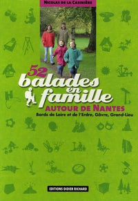 52 Balades en famille autour de Nantes: Bords de Loire et d'Erdre, Gâvre, Grand-Lieu