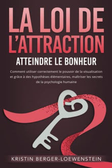 La loi de l'attraction - Atteindre le bonheur