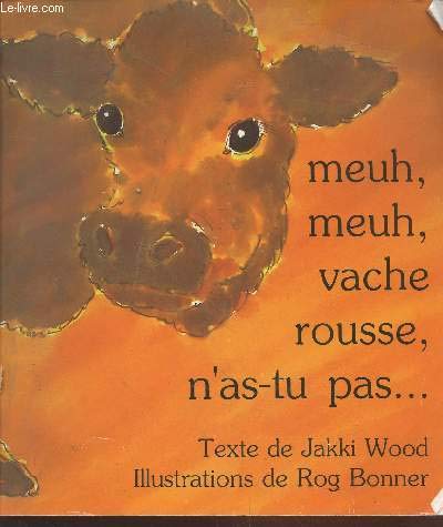 Meuh, Meuh, Vache Rousse, n'as-tu pas ...