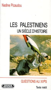 Les Palestiniens, un siècle d'histoire. Le drame inachevé