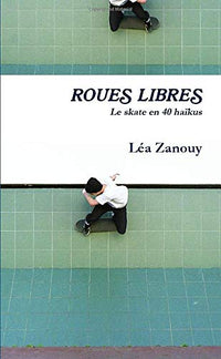 Roues libres - Le skate en 40 haïkus