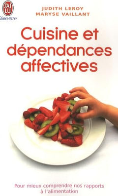 Cuisine et dépendances affectives: Pour mieux comprendre nos rapports à l'alimentation