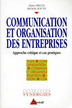 Communication et organisation des entreprises. Approche critique et cas pratiques