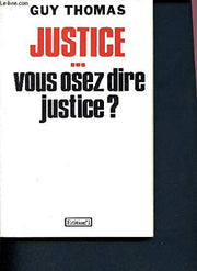 Justice, vous osez dire justice ?