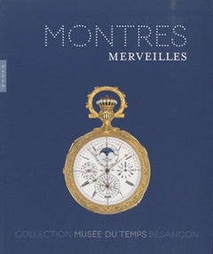 Montres et merveilles: Collection du Musée du Temps Besançon