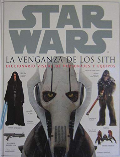 STAR WARS. LA VENGANZA DE LOS SITH: DICCIONARIO VISUAL DE PERSONAJES Y EQUIPOS: 00000 (DIVULGACION DK)