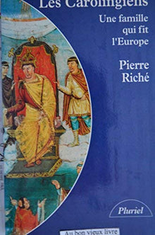 Les Carolingiens : Une famille qui fit l'europe