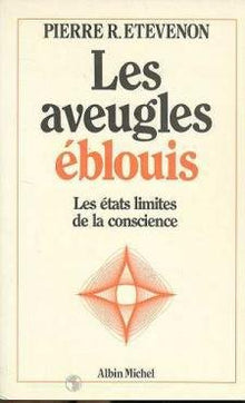 Les aveugles éblouis: Les états limites de la conscience