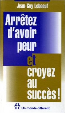 Arretez d'Avoir Peur et Croyez au Succes (Poche)