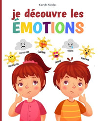 Je Découvre les Émotions: Livre pour Aider les Enfants dès 3 ans à Découvrir, Reconnaître, Comprendre et Gérer leurs Émotions et à Exprimer leurs Sentiments.