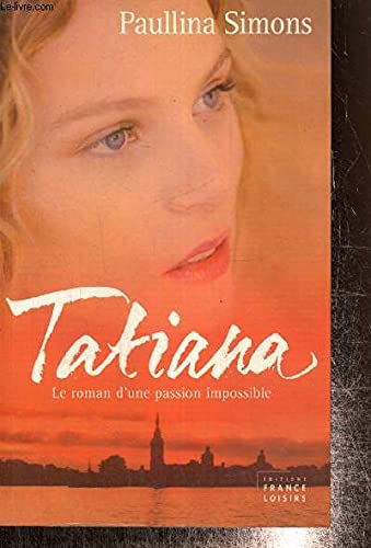 tatiana : le roman d'une passion impossible