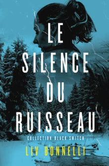 Le Silence du ruisseau: Un thriller psychologique au suspense angoissant : menez l’enquête et levez le voile sur les tréfonds de l’âme humaine.