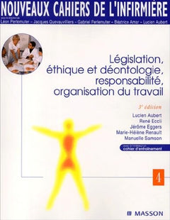 Nouveaux cahiers de l'infirmière, tome 4 : Législation, éthique et déontologie, responsabilité, organisation du travail