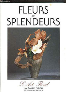 Fleurs et splendeurs: L'art floral
