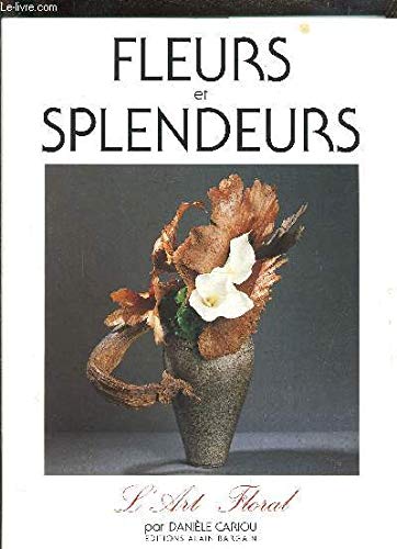Fleurs et splendeurs: L'art floral