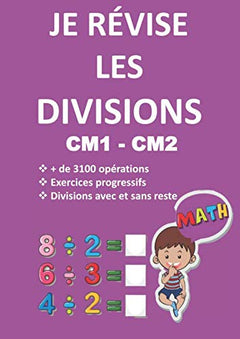 JE RÉVISE LES DIVISIONS CM1 - CM2 + de 3100 opérations Exercices progressifs Divisions avec et sans reste: Cahier de calcul de divisions CM1 CM2