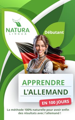 Maîtriser l’Allemand en 100 Jours: La méthode naturelle et intuitive pour apprendre l’allemand rapidement (conçue pour les débutants).