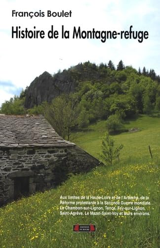 Histoire de la Montagne-refuge: Aux limites de la Haute-Loire et de l'Ardèche
