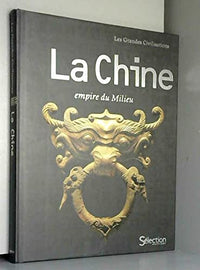 La Chine : Empire du milieu (Les grandes civilisations)
