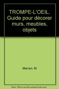 Trompe-l'oeil. Guide pour décorer murs, meubles, objets