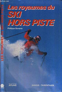 Les Royaumes du ski hors piste: Savoie et Tarentaise