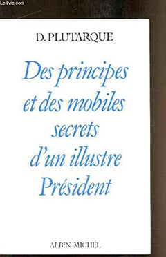 Des principes et mobiles secrets d'un illustre président