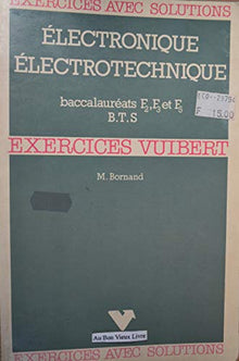 Électronique, électrotechnique: Baccalauréats F 2, F 3 et F 5, brevets de technicien supérieur, exercices et problèmes avec solutions