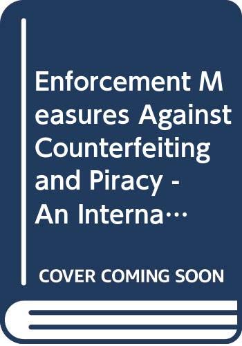 Enforcement Measures Against Counterfeiting and Piracy - An International Survey. (ICC No. 608)